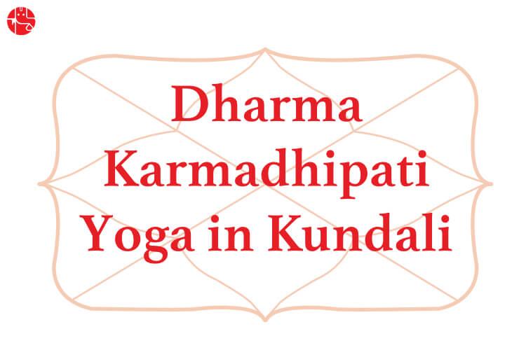 Dharma Karmadhipati Yoga in Kundli: Meaning and Effects