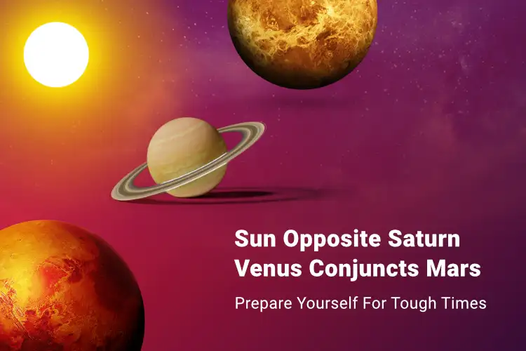 Sun Opposite Saturn & Venus Conjuncts Mars