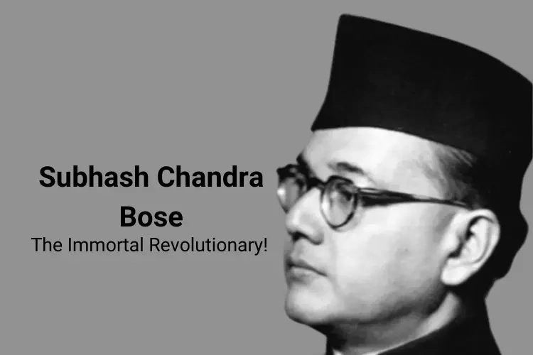 The Immortal Revolutionary Subhash Chandra Bose