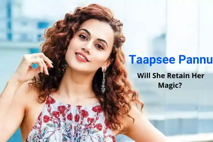 Will Taapsee Pannu Retain Her Magic?
