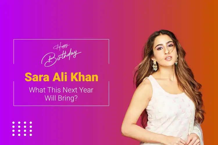 Sara Ali Khan Horoscope – Future Super Actress of Bollywood!