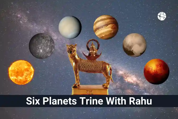 six planets in trine with rahu