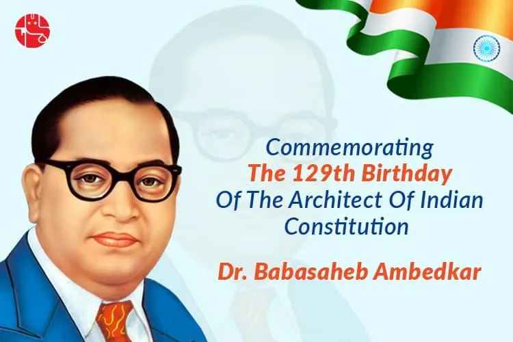 Commemorating The 131st Birthday Of The Architect Of Indian Constitution – Dr Babasaheb Ambedkar