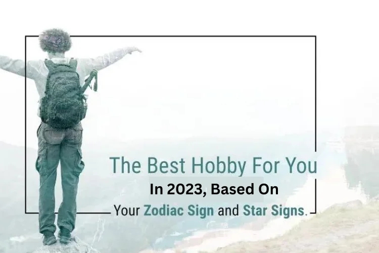 Best Hobby 2023 According to Your Zodiac Sign