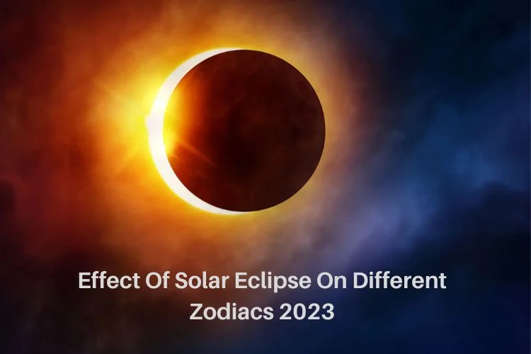 Effect Of Solar Eclipse On Different Zodiacs 2023