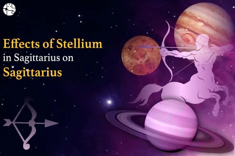 Know How Stellium will affect Sagittarius Zodiac Sign