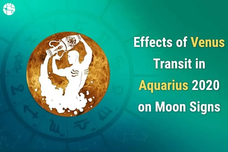 Effects of Venus Transit in Aquarius on 12 Moon Signs