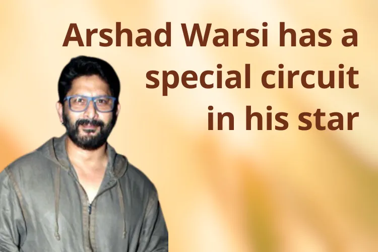 Arshad Warsi has a special circuit in his stars