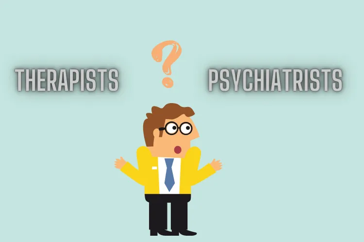 Are Therapists and Psychiatrists the same? 