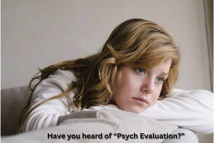 Have you heard of “Psych Evaluation?”