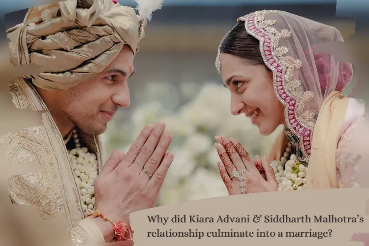 Why did Kiara Advani & Siddharth Malhotra’s relationship culminate into a marriage?