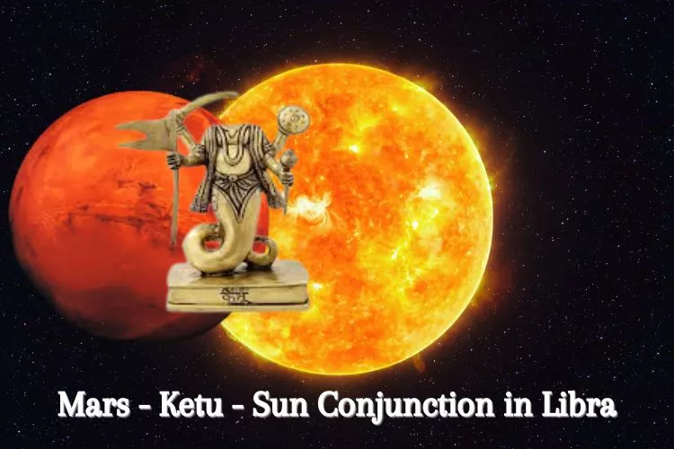 Mars - Ketu - Sun Conjunction in Libra