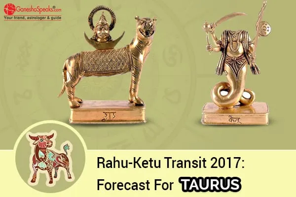 Effects Of  Rahu Ketu Transit 2017 For Taurus Moon Sign