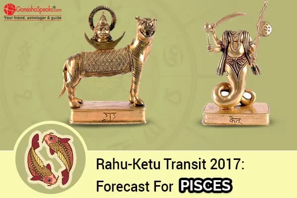 Effects Of  Rahu Ketu Transit 2017 For Pisces Moon Sign