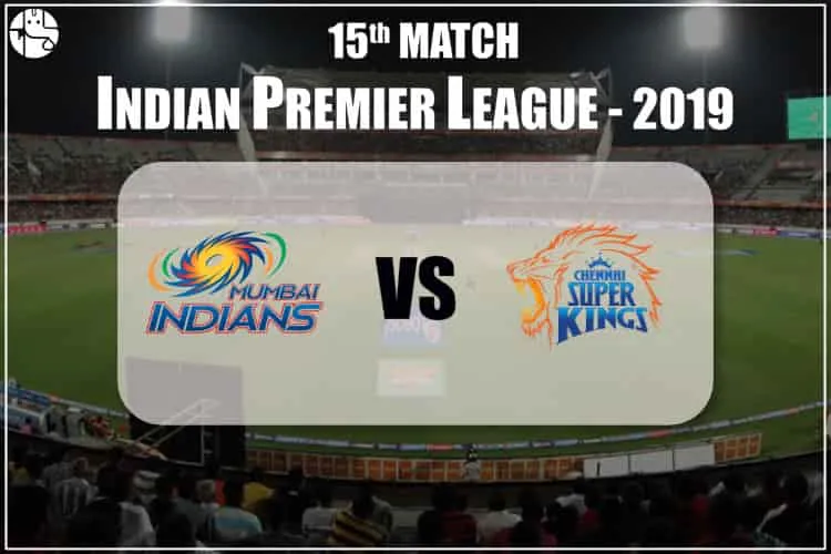 MI Vs CSK: Who Will Win Today’s IPL Match? 2019 IPL Prediction