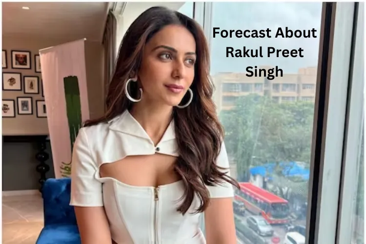 Forecast About Rakul Preet Singh