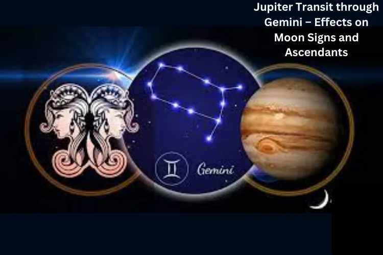 Jupiter Transit through Gemini – Effects on Moon Signs and Ascendants