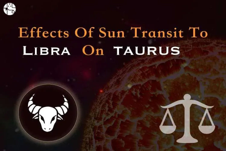 Effects of the Sun Transit in Libra on Taurus Individuals