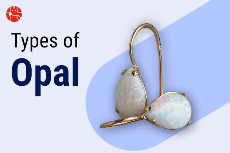 Types Of Opal – Characteristics And Colours of Variety Of Opal