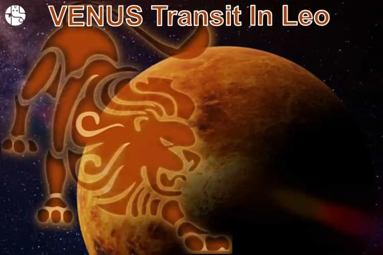 Is Venus transit in Leo Beneficial or Detrimental for you?