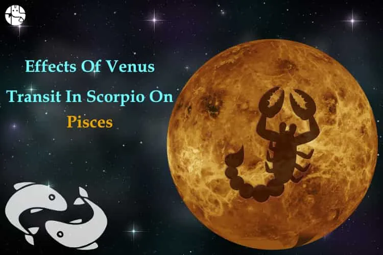 Effects of the Venus Transit in Scorpio on Pisces Individuals