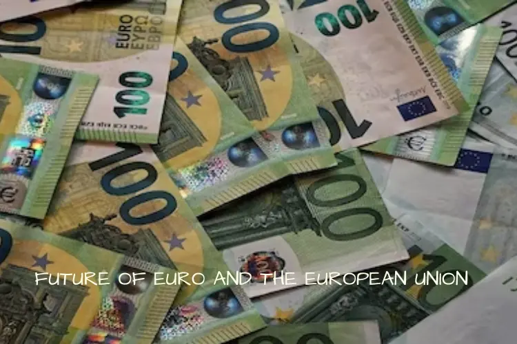 FUTURE OF EURO AND THE EUROPEAN UNION