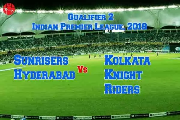 KKR Will Win Against SRH In 2018 IPL Qualifier 2 Match