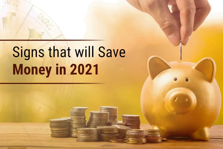 Zodiac Signs that are Most Likely to Save Money in 2021
