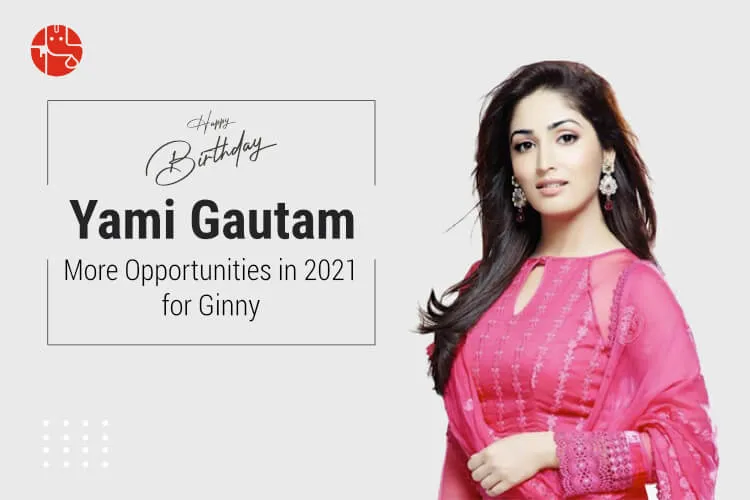 Yami Gautam Birthday Predictions: The Year 2021 for Uri actress