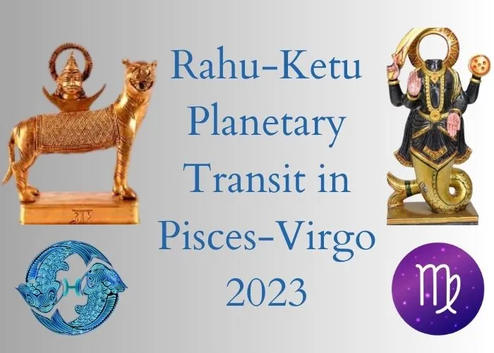 Rahu and Ketu Will Be Transiting Through Pisces and Virgo Signs