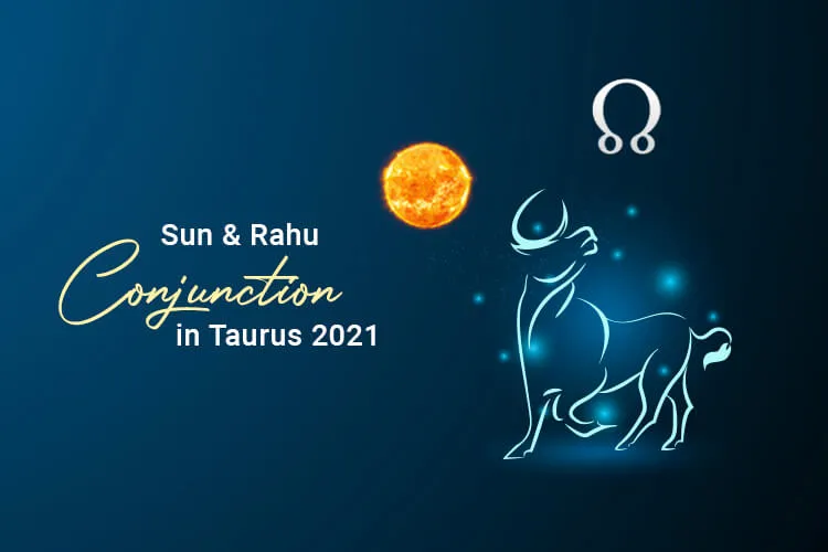 Sun and Rahu Conjunction in Taurus & Its Effects on Moon Signs