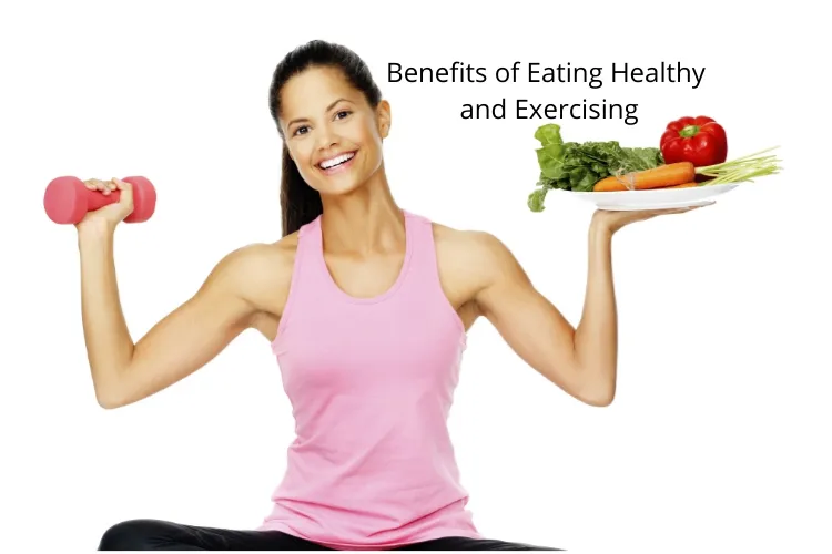 What are the Benefits of Eating Healthy and Exercising