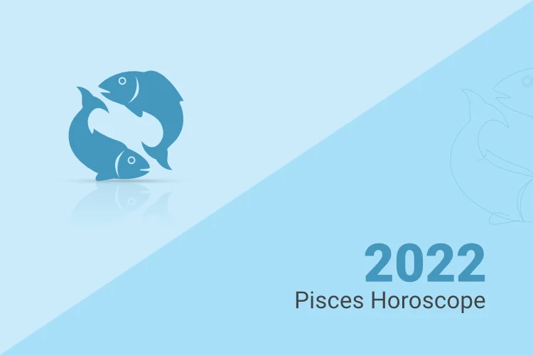 Pisces Horoscope 2022