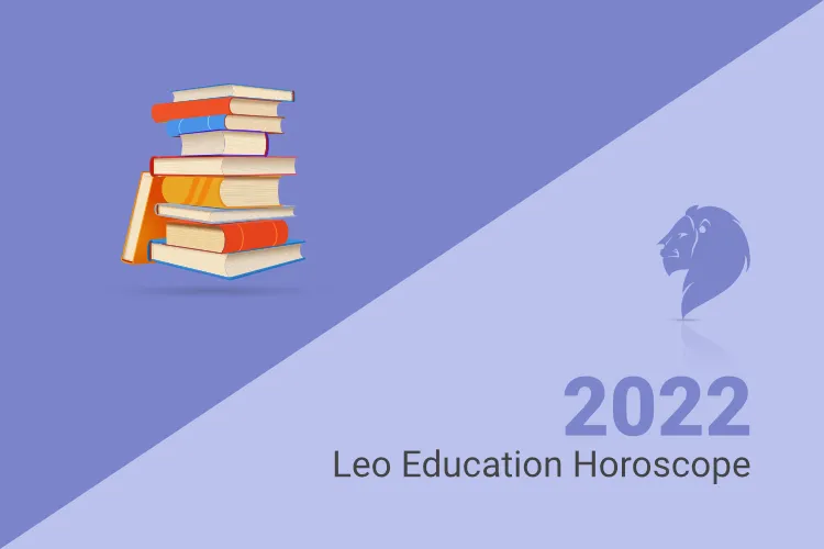 Leo Education Horoscope 2022