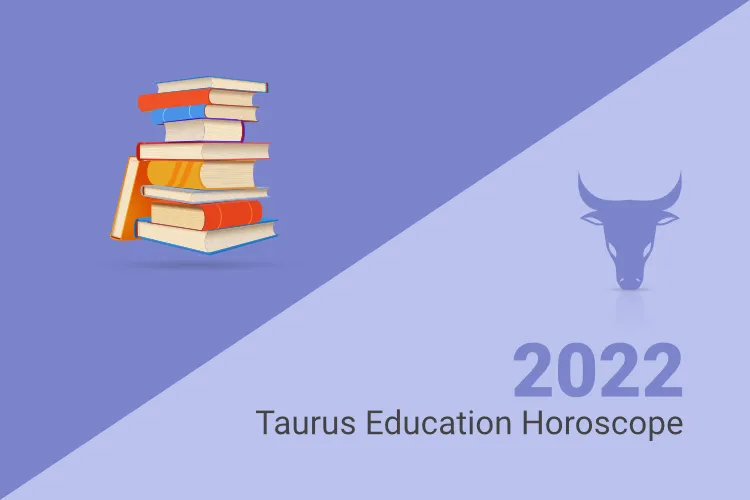 Taurus Education Horoscope 2022