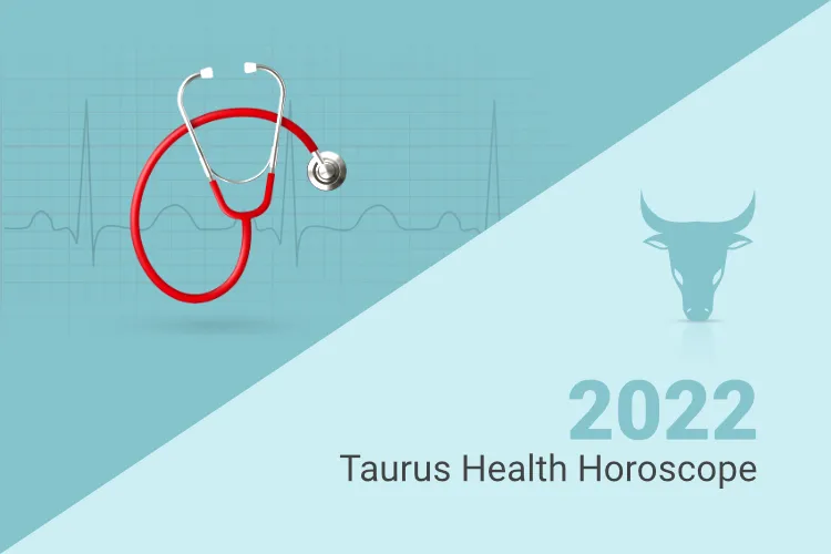 Taurus Health Horoscope 2022