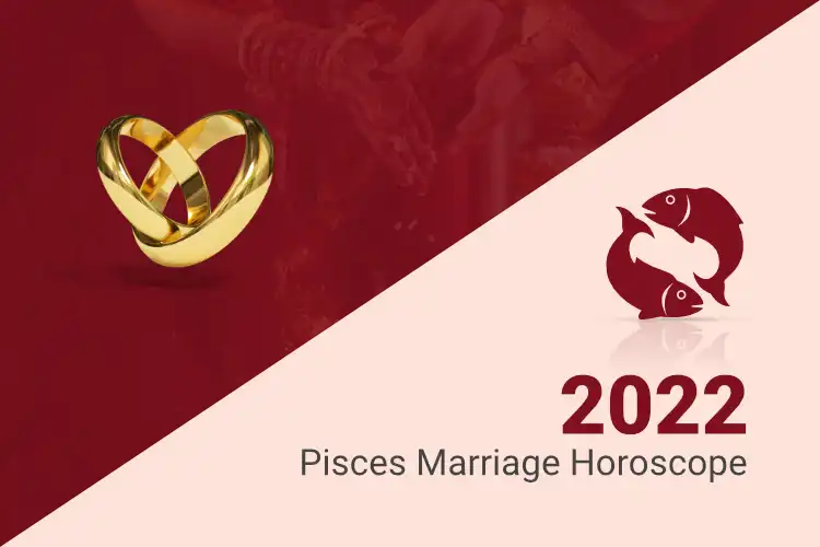Pisces Marriage Horoscope 2022