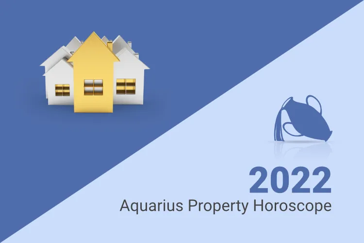 Aquarius Property Horoscope 2022