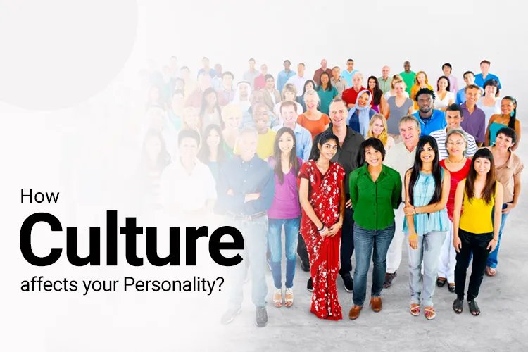 How Culture affects your Personality? Know about it's issues and effects.