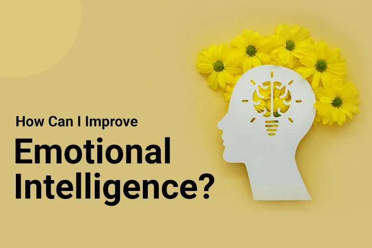 How Can I Improve Emotional Intelligence?
