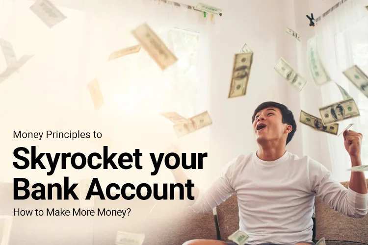 Money Principles to Skyrocket your Bank Account - How to Make More Money?