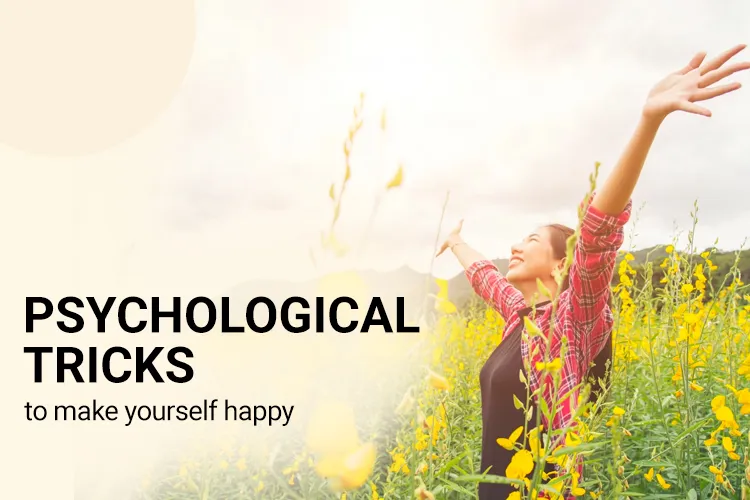 Which are the Psychological Tricks to Make Yourself Happy?