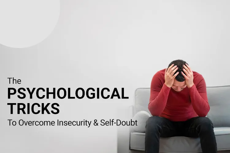 The Psychological Tricks To Overcome Insecurity & Self-Doubt