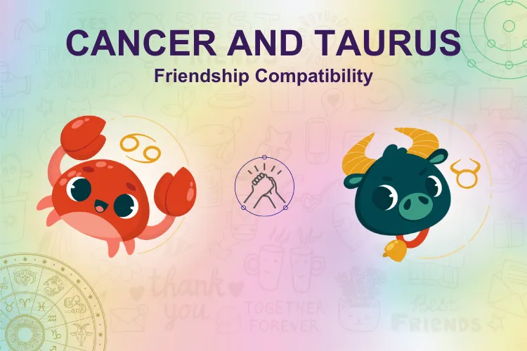 How strong is your bond? Cancer & Taurus Friendship Compatibility!