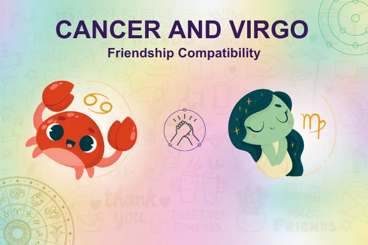 How strong is your bond? Cancer & Virgo Friendship Compatibility!