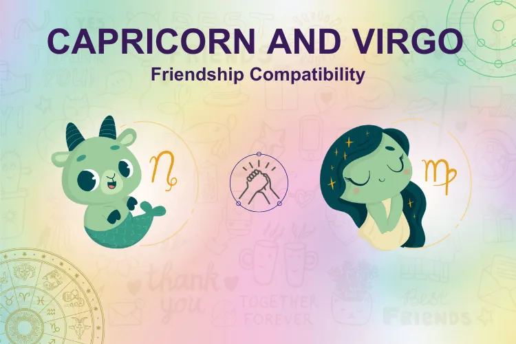 Capricorn and Virgo Friendship – Let’s learn more about it.