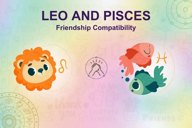 Can Individuals of  Leo & Pisces Zodiac Sign Be Friends?