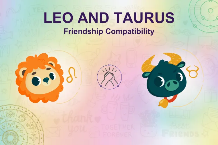 Can Individuals Of  Leo & Taurus Zodiac Sign Be Friends?