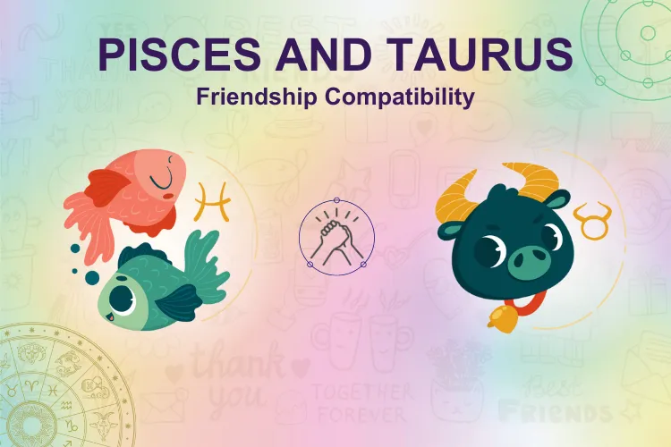 Pisces and Taurus Friendship