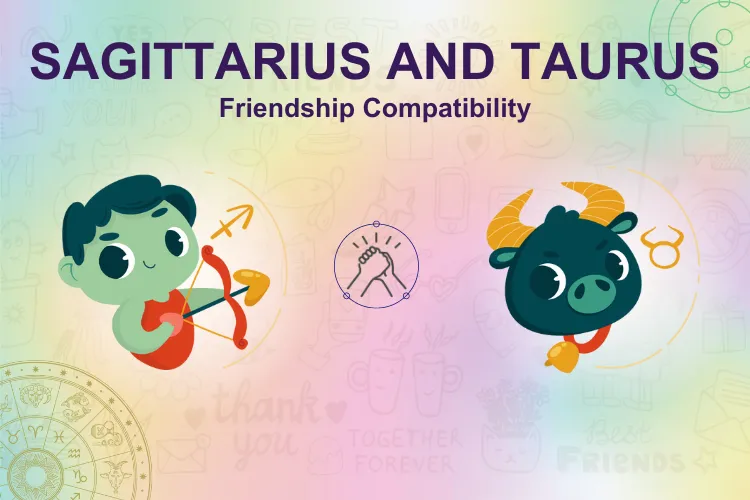 Can Individuals of  Sagittarius & Taurus Zodiac Sign Be Friends?